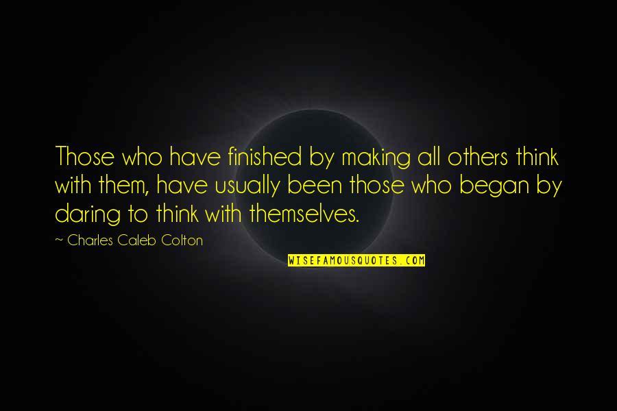 Amt Quotes By Charles Caleb Colton: Those who have finished by making all others