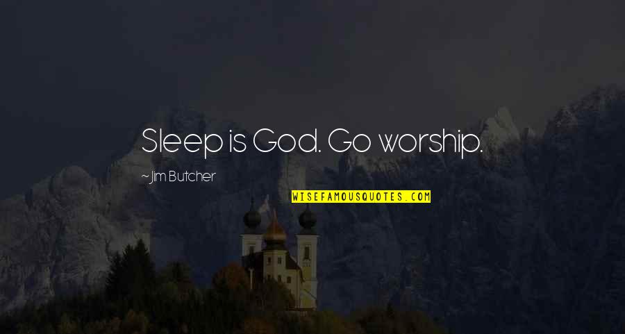 Amtala West Quotes By Jim Butcher: Sleep is God. Go worship.
