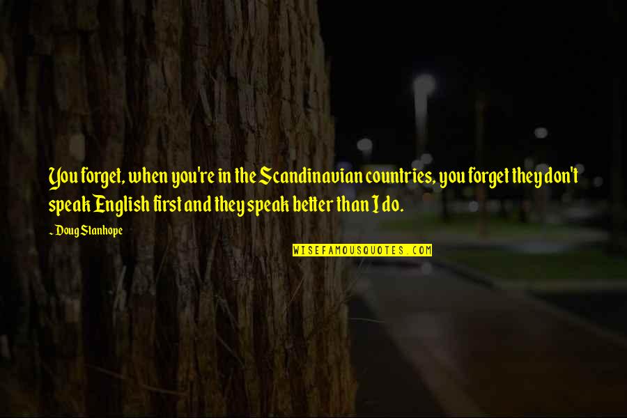 Amtone Quotes By Doug Stanhope: You forget, when you're in the Scandinavian countries,