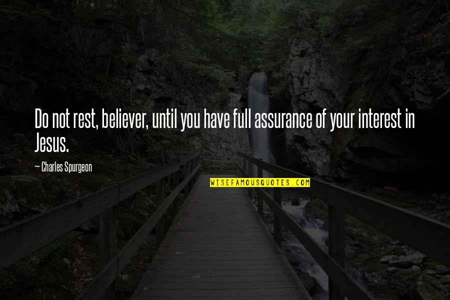 Amtul Illinois Quotes By Charles Spurgeon: Do not rest, believer, until you have full