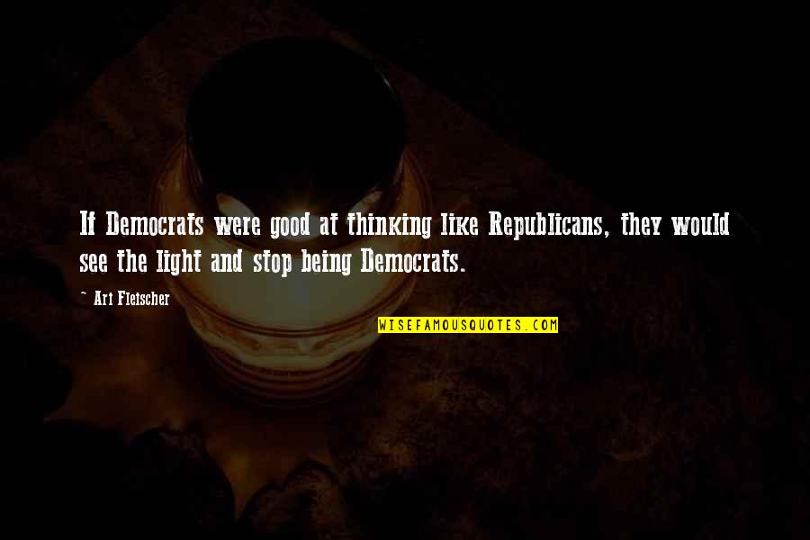 Amuay Bay Quotes By Ari Fleischer: If Democrats were good at thinking like Republicans, Amuay Bay Quotes By Ari Fleischer: If Democrats were good at thinking like Republicans,
