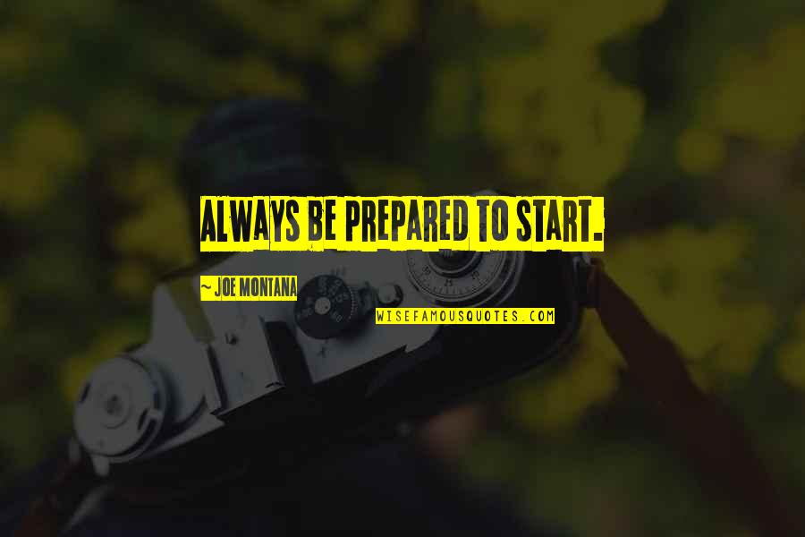 Amudha Kanaka Quotes By Joe Montana: Always be prepared to start. Amudha Kanaka Quotes By Joe Montana: Always be prepared to start.