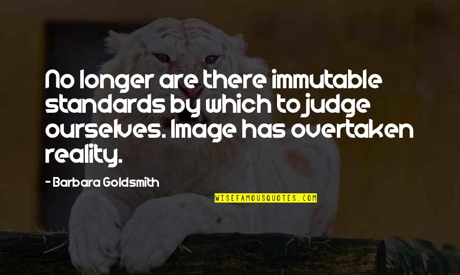 Amudha Oru Quotes By Barbara Goldsmith: No longer are there immutable standards by which