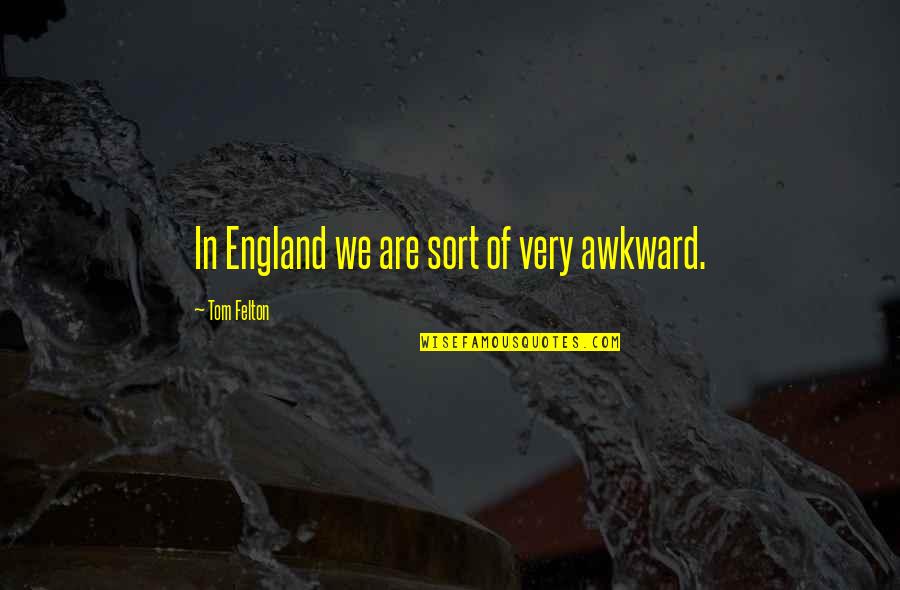 Amudha Oru Quotes By Tom Felton: In England we are sort of very awkward.
