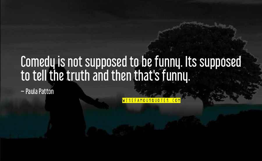 Amulet Book Quotes By Paula Patton: Comedy is not supposed to be funny. Its