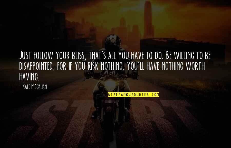 Amuletos Significado Quotes By Kate McGahan: Just follow your bliss, that's all you have