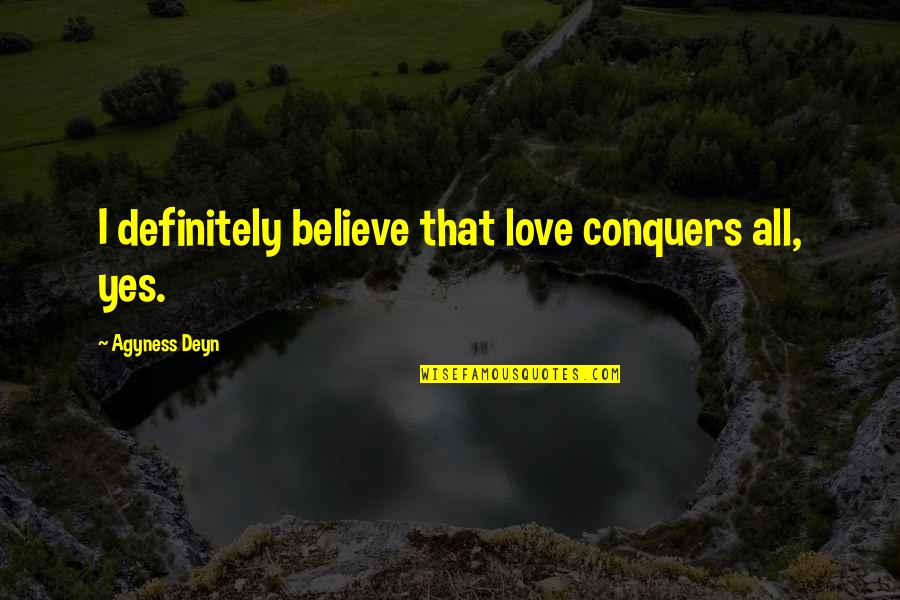 Amulette Equestrian Quotes By Agyness Deyn: I definitely believe that love conquers all, yes.