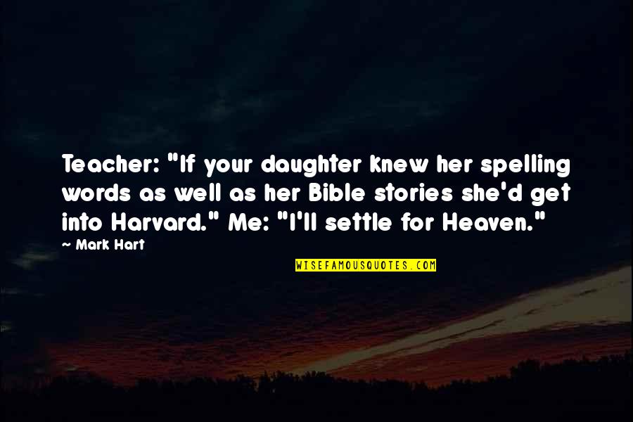 Amulette Equestrian Quotes By Mark Hart: Teacher: "If your daughter knew her spelling words