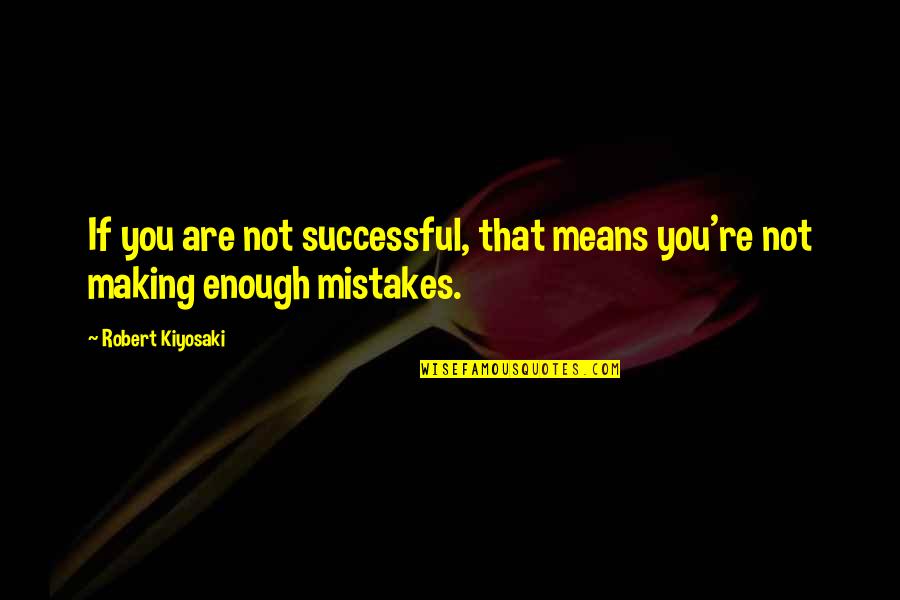 Amulette Equestrian Quotes By Robert Kiyosaki: If you are not successful, that means you're