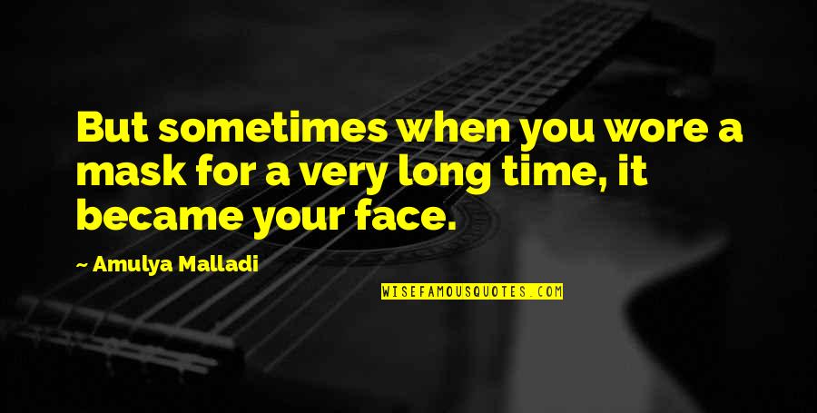 Amulya Quotes By Amulya Malladi: But sometimes when you wore a mask for
