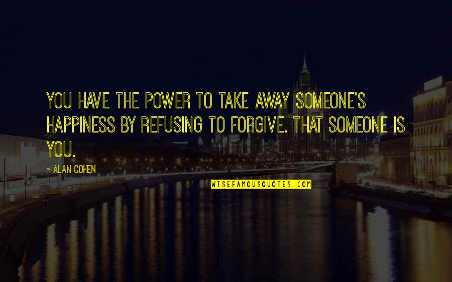 Amulyam Hindi Quotes By Alan Cohen: You have the power to take away someone's