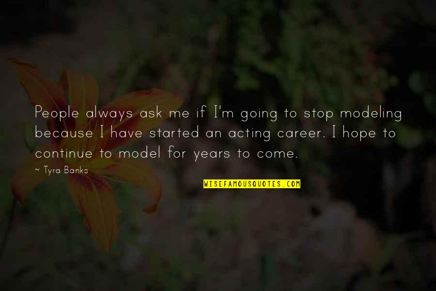 Amundaray Vet Quotes By Tyra Banks: People always ask me if I'm going to Amundaray Vet Quotes By Tyra Banks: People always ask me if I'm going to