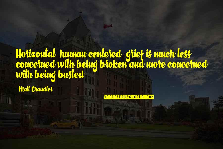Amundsen Quotes By Matt Chandler: Horizontal (human-centered) grief is much less concerned with