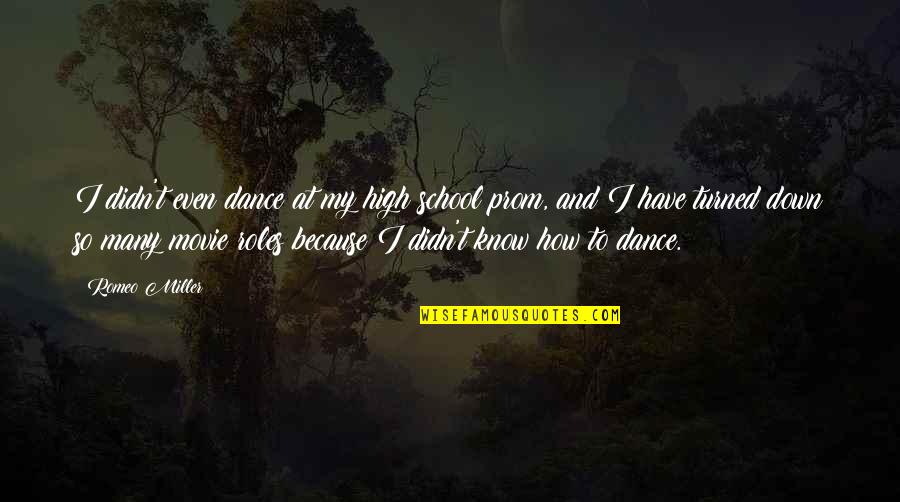 Amundson Customs Quotes By Romeo Miller: I didn't even dance at my high school Amundson Customs Quotes By Romeo Miller: I didn't even dance at my high school