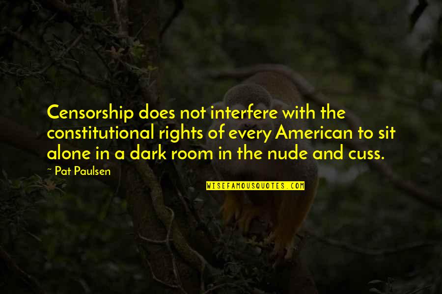 Amunhotep Quotes By Pat Paulsen: Censorship does not interfere with the constitutional rights