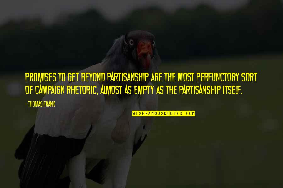 Amurg Definitie Quotes By Thomas Frank: Promises to get beyond partisanship are the most Amurg Definitie Quotes By Thomas Frank: Promises to get beyond partisanship are the most