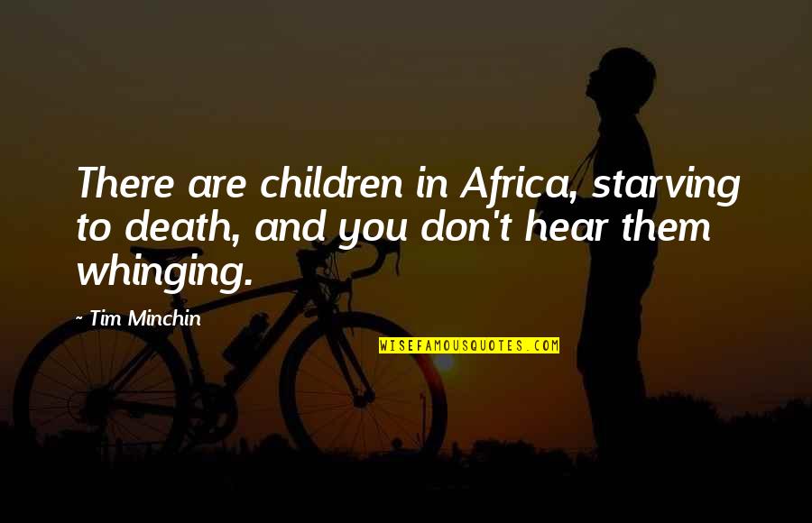 Amurluv Quotes By Tim Minchin: There are children in Africa, starving to death,