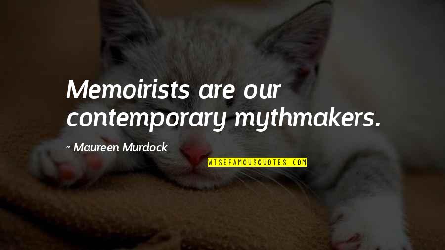 Amurri Californication Quotes By Maureen Murdock: Memoirists are our contemporary mythmakers.
