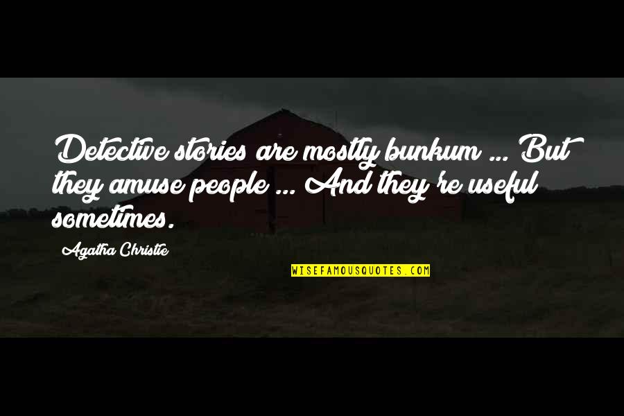Amuse-bouche Quotes By Agatha Christie: Detective stories are mostly bunkum ... But they