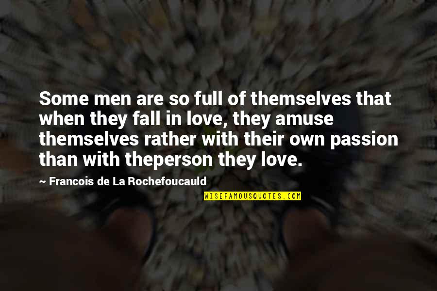 Amuse-bouche Quotes By Francois De La Rochefoucauld: Some men are so full of themselves that