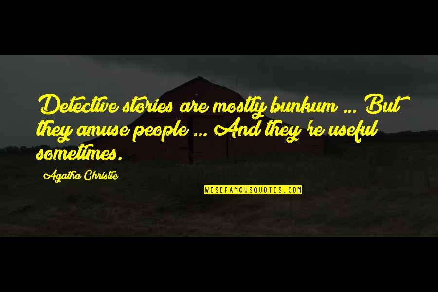 Amuse Quotes By Agatha Christie: Detective stories are mostly bunkum ... But they
