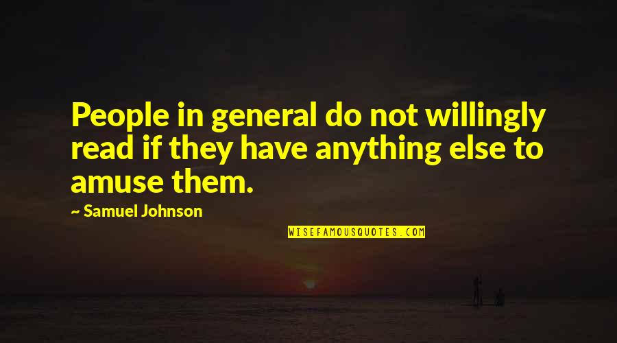 Amuse Quotes By Samuel Johnson: People in general do not willingly read if