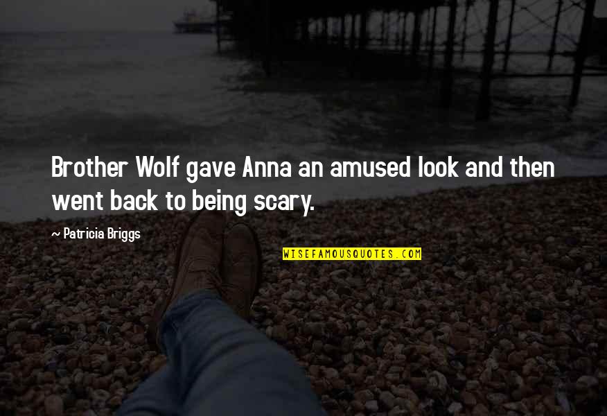 Amused Funny Quotes By Patricia Briggs: Brother Wolf gave Anna an amused look and Amused Funny Quotes By Patricia Briggs: Brother Wolf gave Anna an amused look and