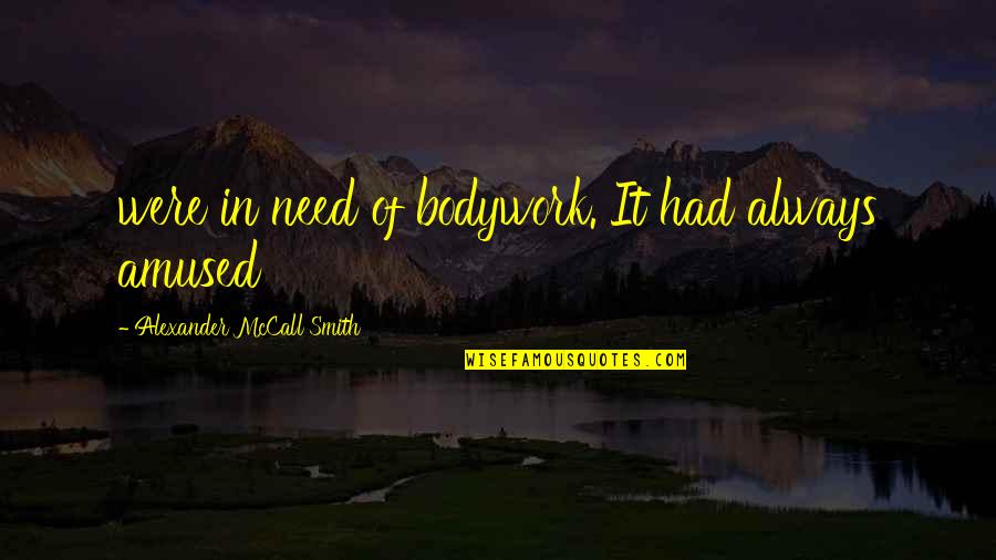 Amused Quotes By Alexander McCall Smith: were in need of bodywork. It had always