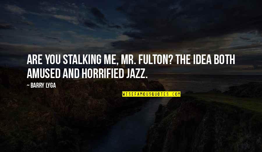Amused Quotes By Barry Lyga: Are you stalking me, Mr. Fulton? The idea