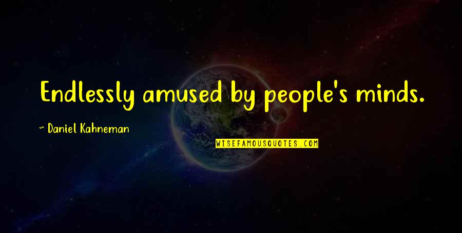 Amused Quotes By Daniel Kahneman: Endlessly amused by people's minds.