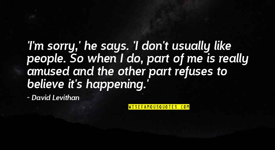 Amused Quotes By David Levithan: 'I'm sorry,' he says. 'I don't usually like