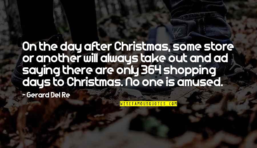 Amused Quotes By Gerard Del Re: On the day after Christmas, some store or