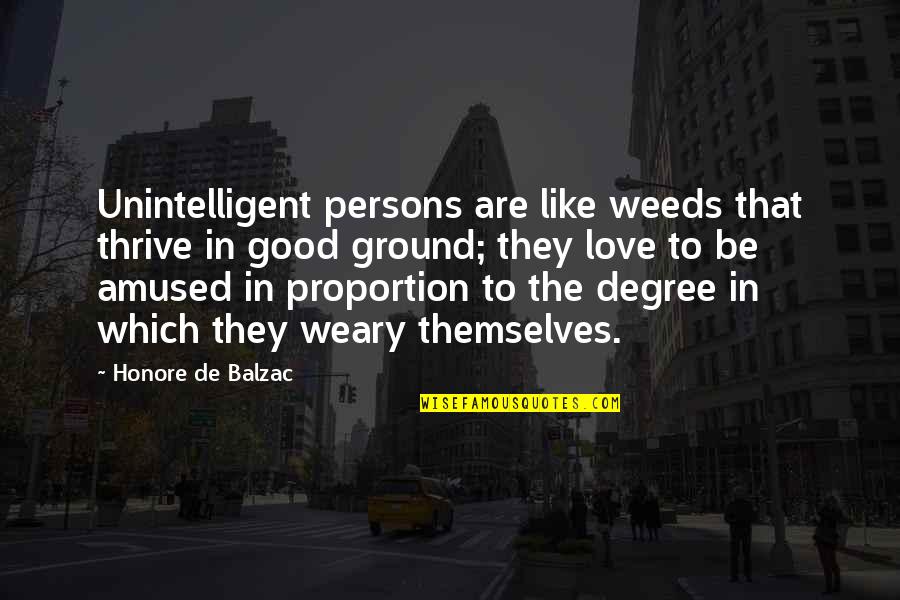 Amused Quotes By Honore De Balzac: Unintelligent persons are like weeds that thrive in