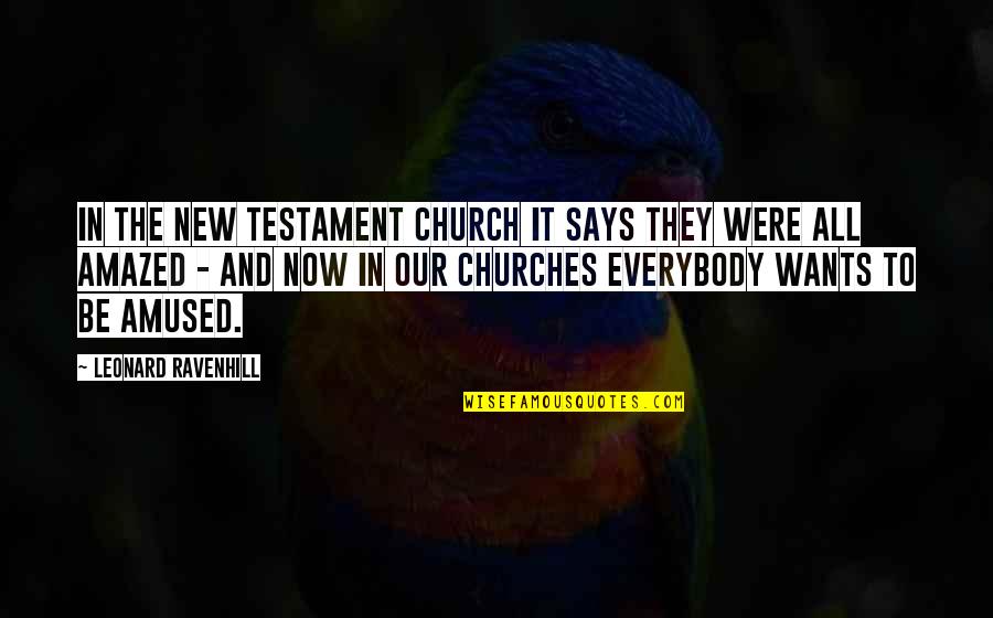 Amused Quotes By Leonard Ravenhill: In the New Testament church it says they