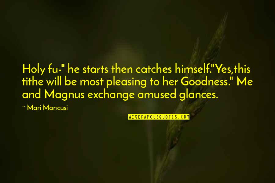 Amused Quotes By Mari Mancusi: Holy fu-" he starts then catches himself."Yes,this tithe