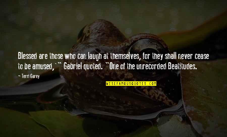 Amused Quotes By Terri Garey: Blessed are those who can laugh at themselves,