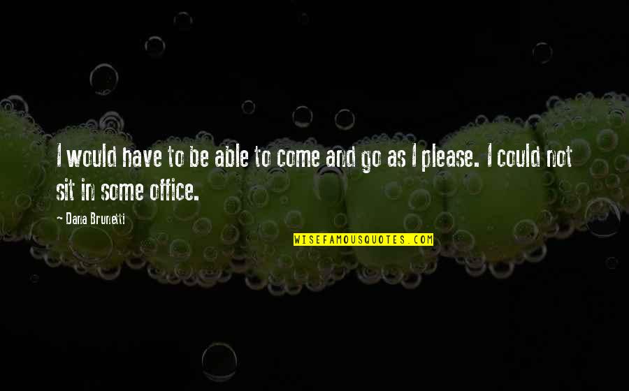 Amusement In French Quotes By Dana Brunetti: I would have to be able to come