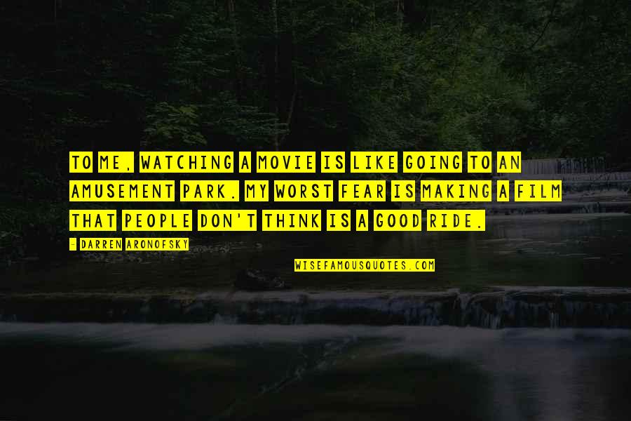 Amusement Movie Quotes By Darren Aronofsky: To me, watching a movie is like going Amusement Movie Quotes By Darren Aronofsky: To me, watching a movie is like going