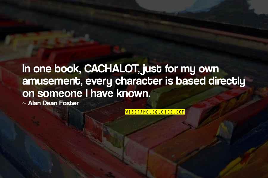 Amusement Quotes By Alan Dean Foster: In one book, CACHALOT, just for my own