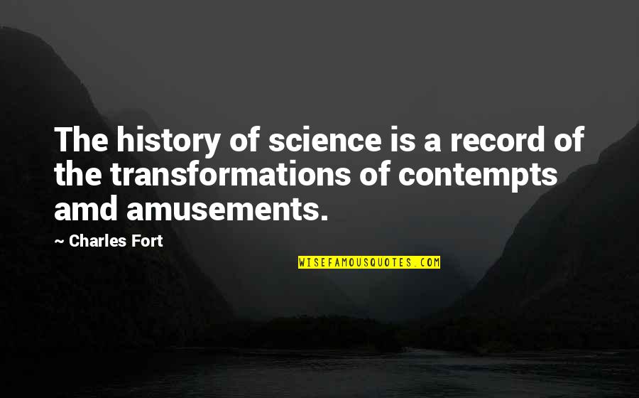 Amusement Quotes By Charles Fort: The history of science is a record of