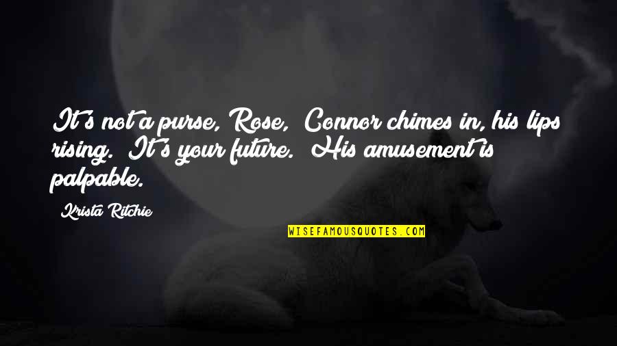 Amusement Quotes By Krista Ritchie: It's not a purse, Rose," Connor chimes in,