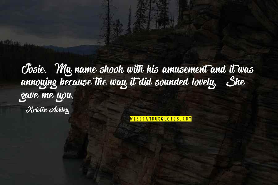 Amusement Quotes By Kristen Ashley: Josie." My name shook with his amusement and