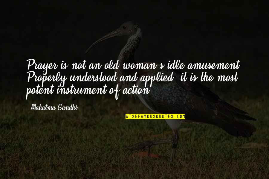 Amusement Quotes By Mahatma Gandhi: Prayer is not an old woman's idle amusement.