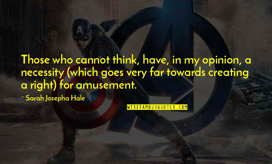 Amusement Quotes By Sarah Josepha Hale: Those who cannot think, have, in my opinion,