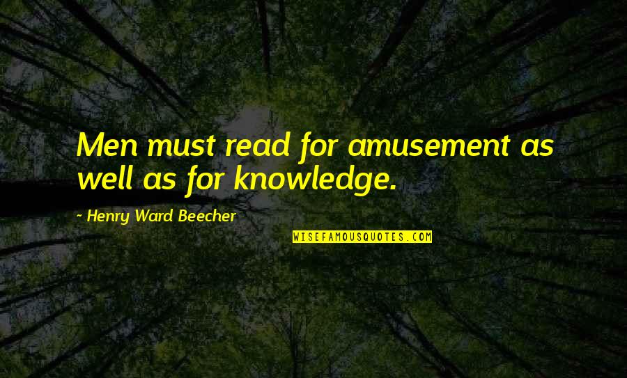 Amusement's Quotes By Henry Ward Beecher: Men must read for amusement as well as Amusement's Quotes By Henry Ward Beecher: Men must read for amusement as well as