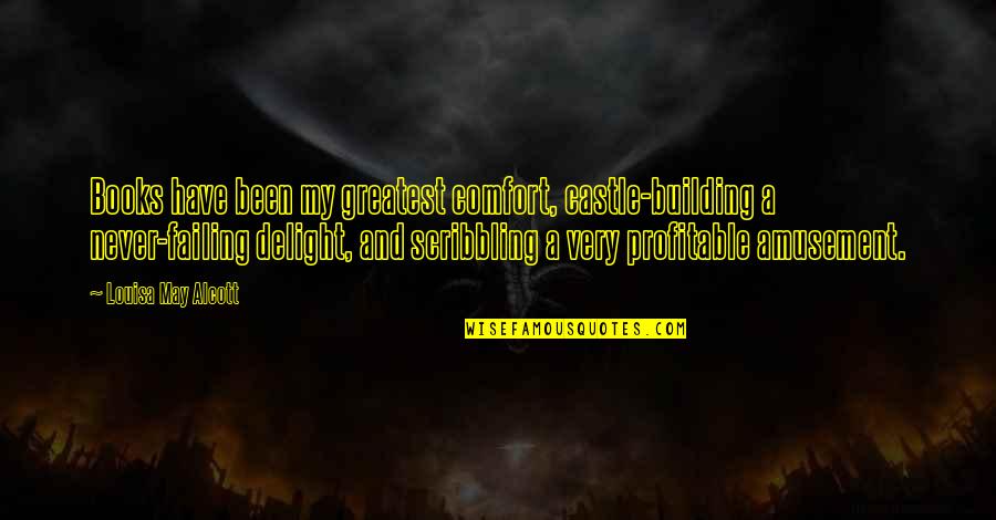 Amusement's Quotes By Louisa May Alcott: Books have been my greatest comfort, castle-building a Amusement's Quotes By Louisa May Alcott: Books have been my greatest comfort, castle-building a