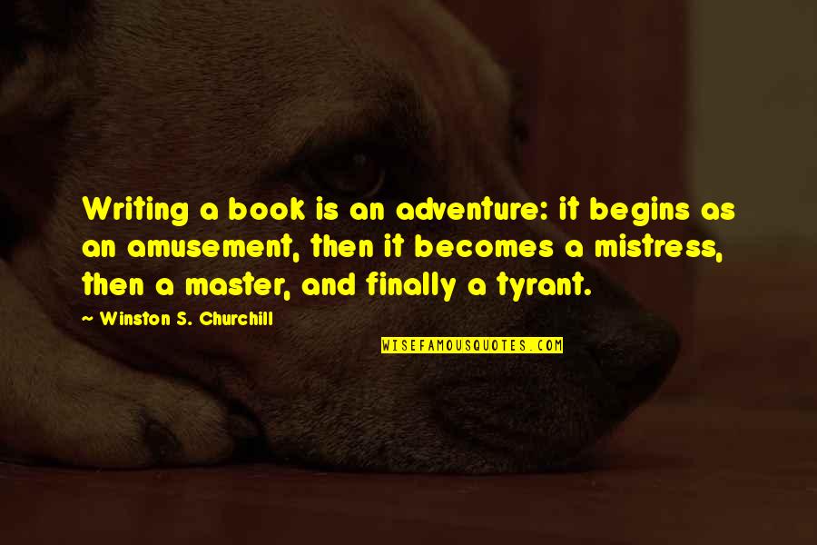 Amusement's Quotes By Winston S. Churchill: Writing a book is an adventure: it begins Amusement's Quotes By Winston S. Churchill: Writing a book is an adventure: it begins