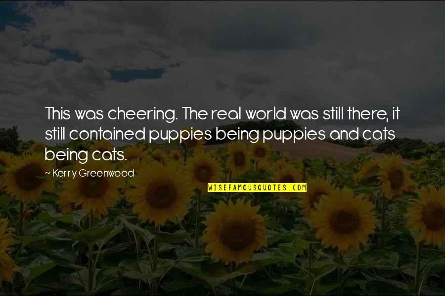 Amuser Quotes By Kerry Greenwood: This was cheering. The real world was still Amuser Quotes By Kerry Greenwood: This was cheering. The real world was still