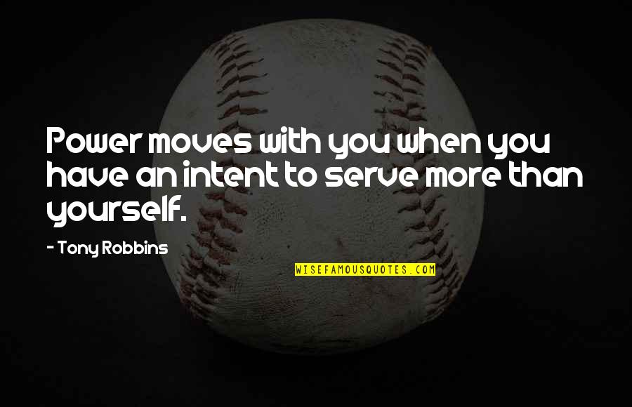 Amuser Quotes By Tony Robbins: Power moves with you when you have an