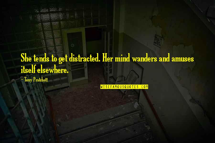 Amuses Quotes By Terry Pratchett: She tends to get distracted. Her mind wanders